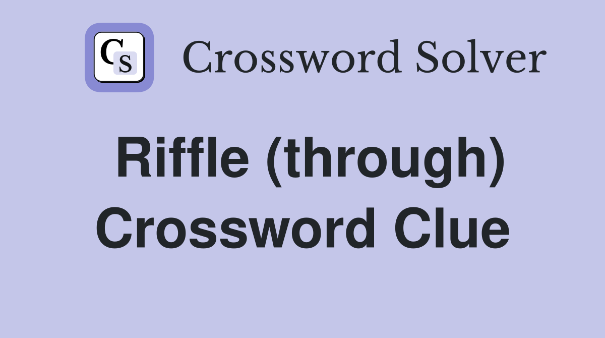 Riffle (through) Crossword Clue