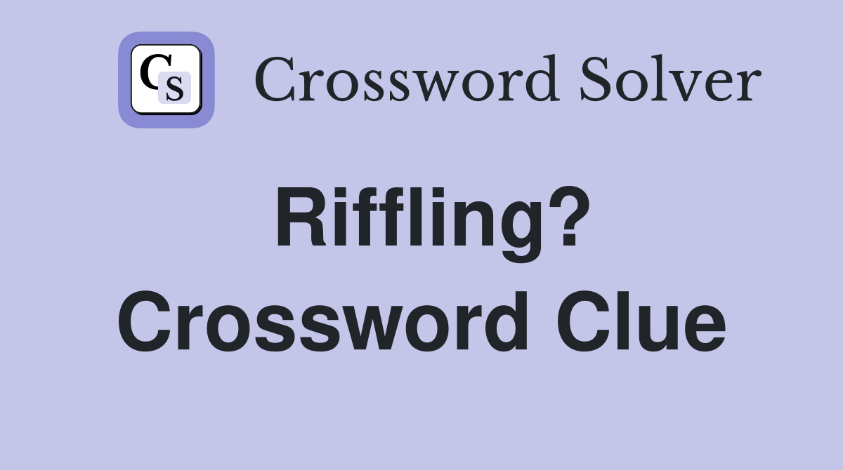 Riffling? Crossword Clue