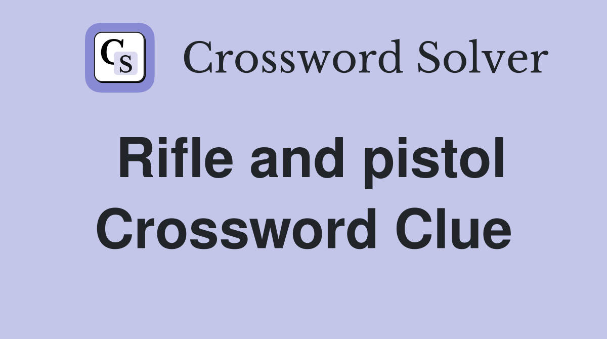 Rifle and pistol Crossword Clue