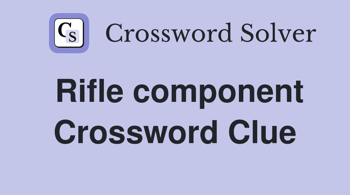 Rifle component Crossword Clue
