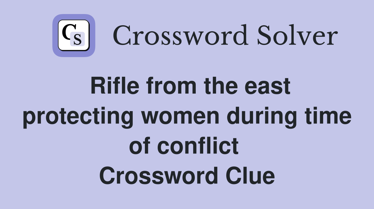 Rifle from the east protecting women during time of conflict  Crossword Clue