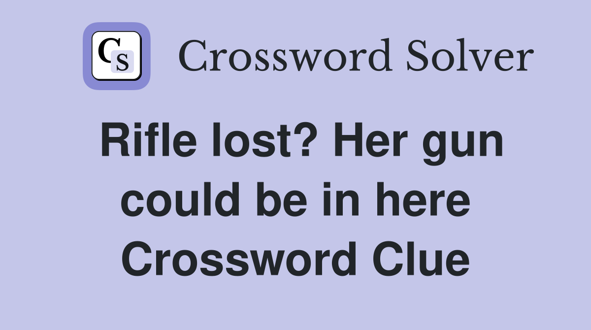 Rifle lost? Her gun could be in here Crossword Clue