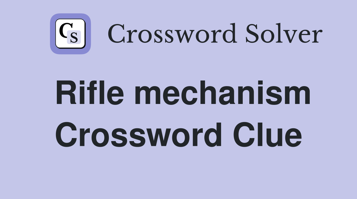 Rifle mechanism Crossword Clue