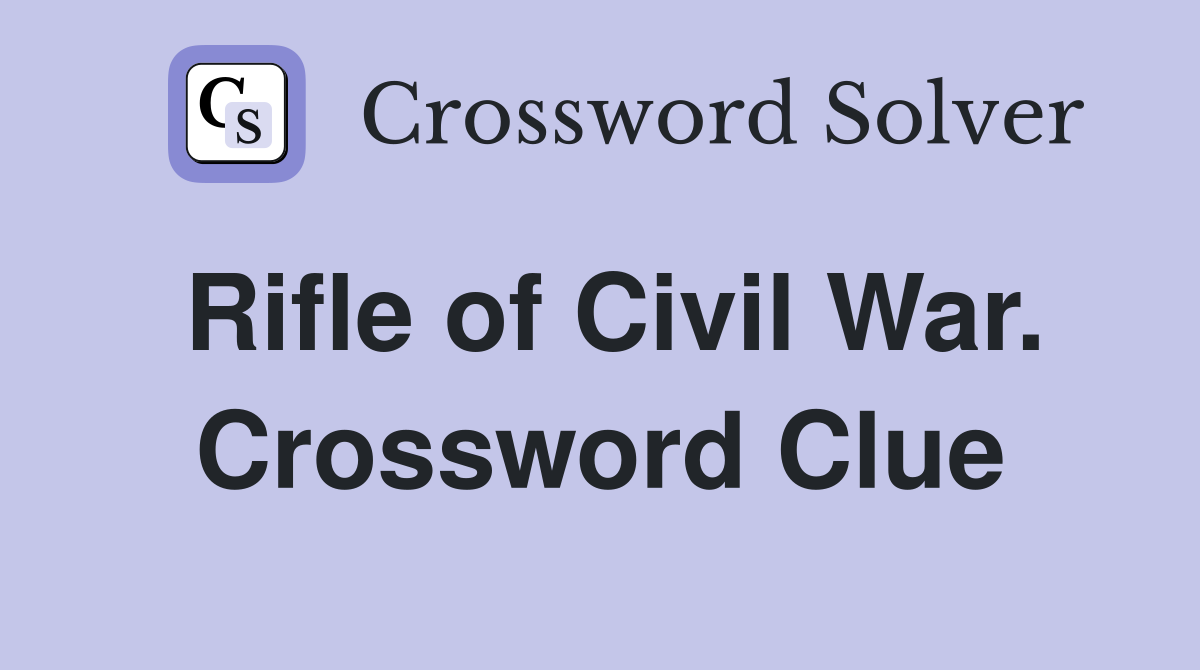 Rifle of Civil War. Crossword Clue