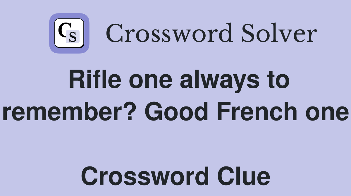 Rifle one always to remember? Good French one  Crossword Clue