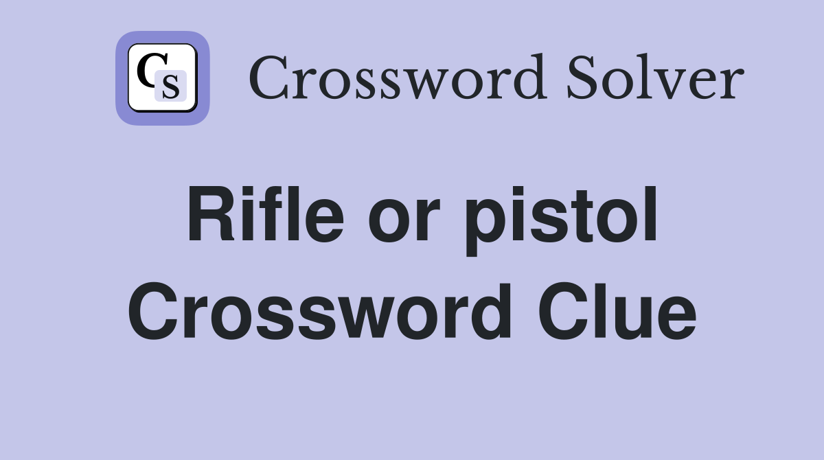 Rifle or pistol Crossword Clue