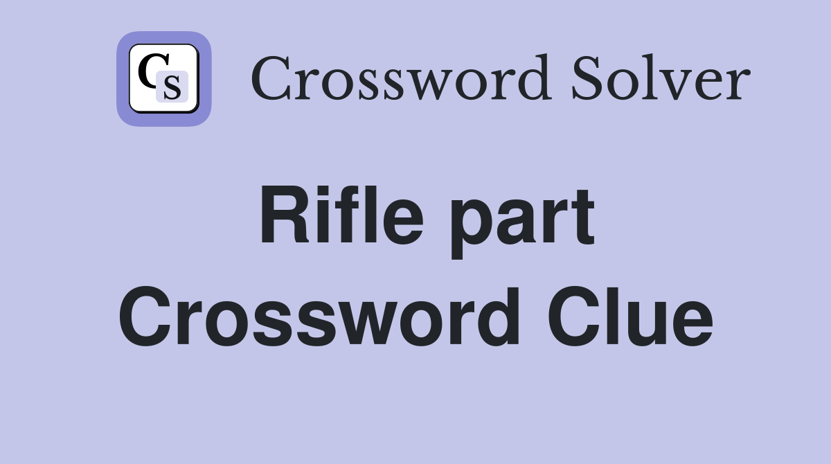 Rifle part Crossword Clue