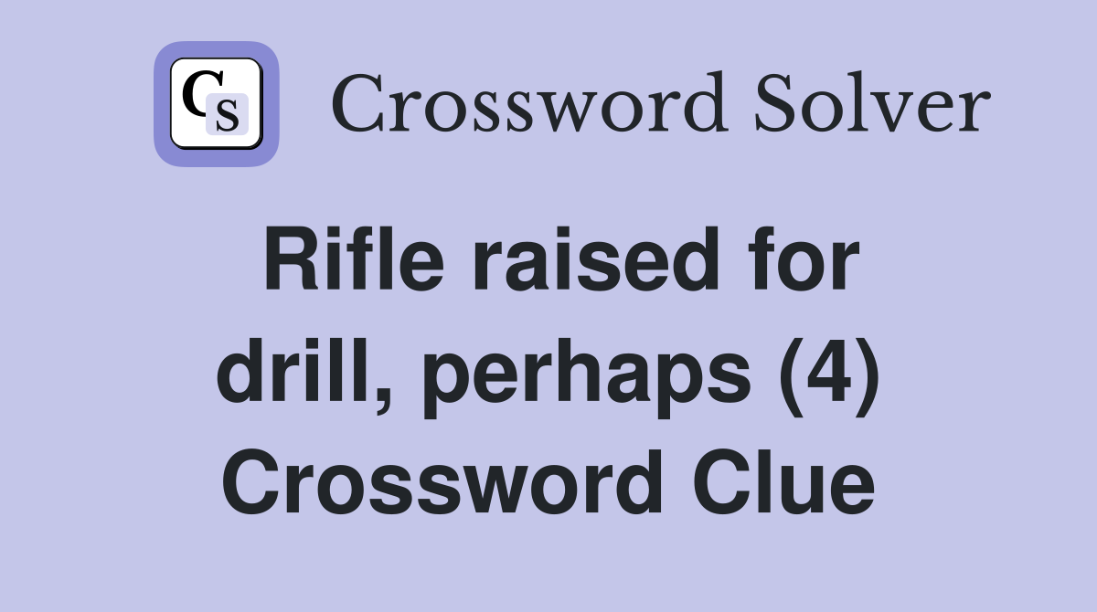 Rifle raised for drill, perhaps (4) Crossword Clue