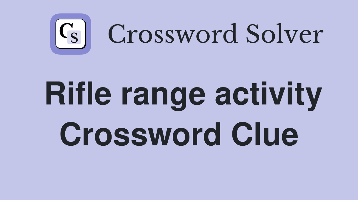 Rifle range activity Crossword Clue