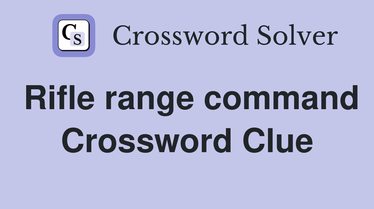 Rifle range command Crossword Clue