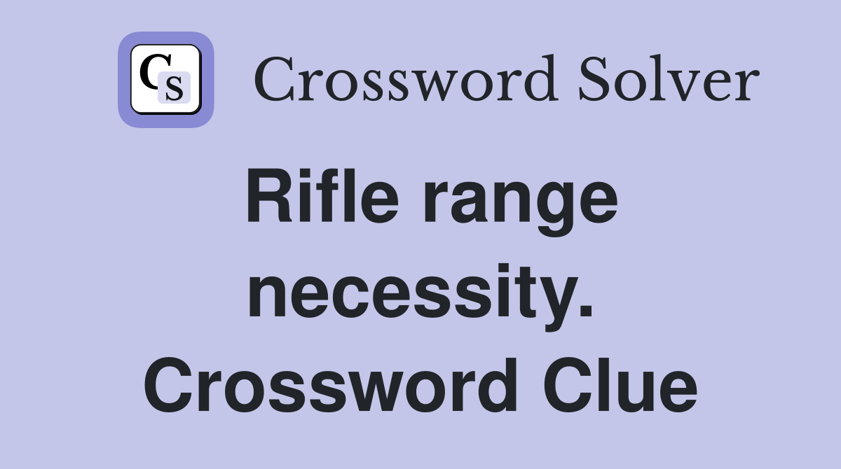 Rifle range necessity. Crossword Clue