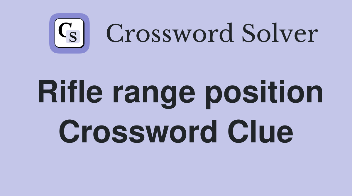Rifle range position Crossword Clue