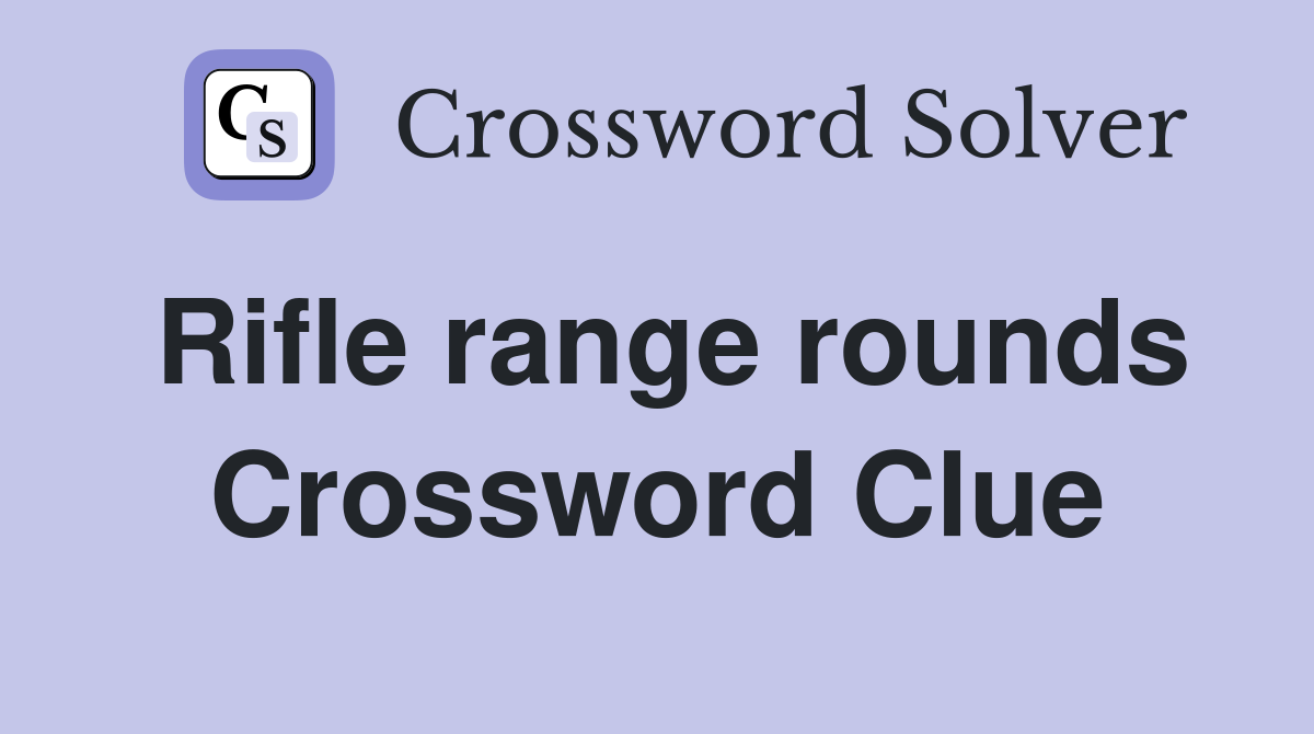 Rifle range rounds Crossword Clue
