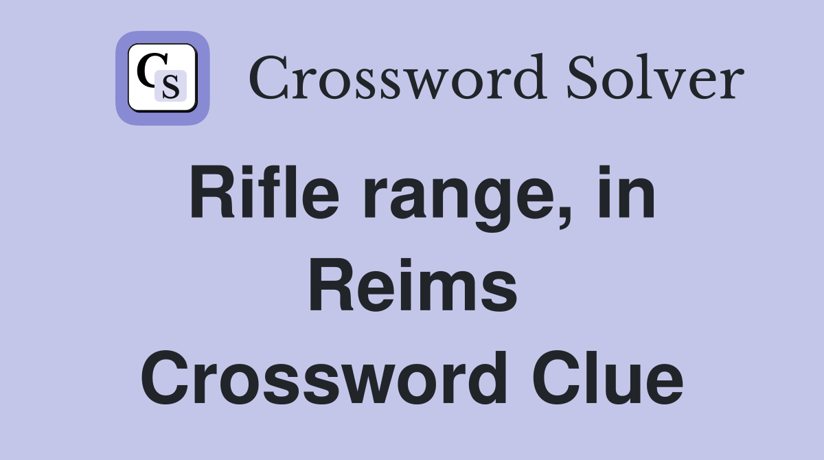 Rifle range, in Reims Crossword Clue