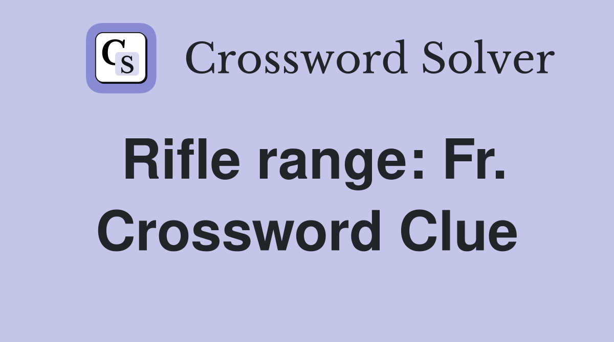 Rifle range: Fr. Crossword Clue