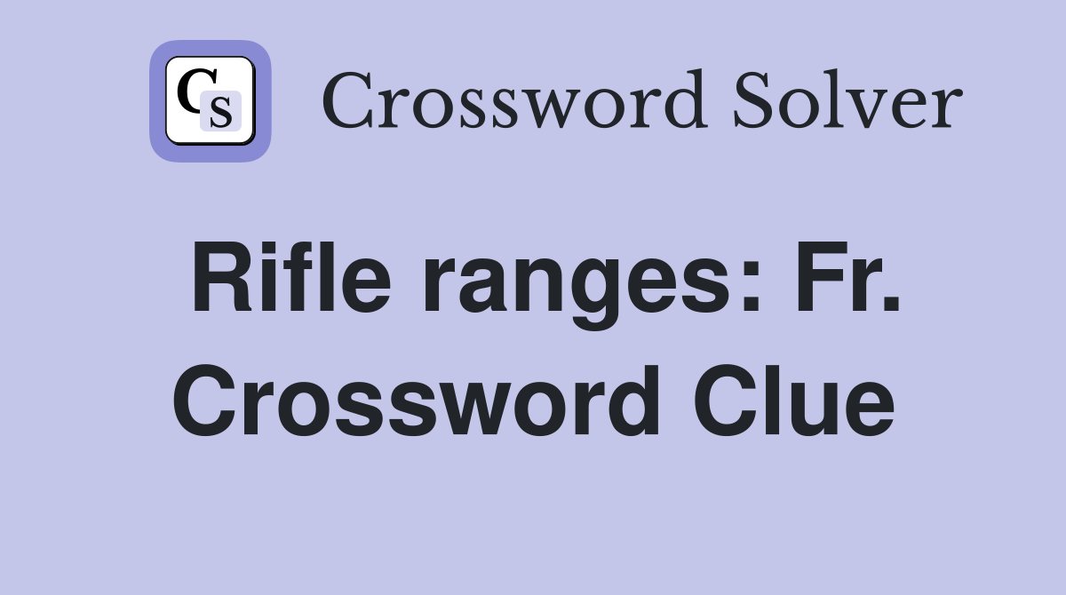 Rifle ranges: Fr. Crossword Clue