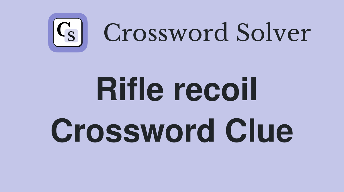 Rifle recoil Crossword Clue