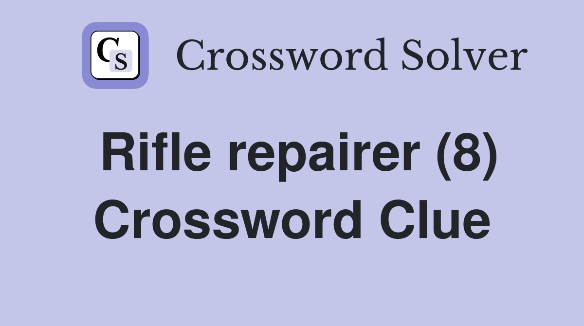 Rifle repairer (8) Crossword Clue