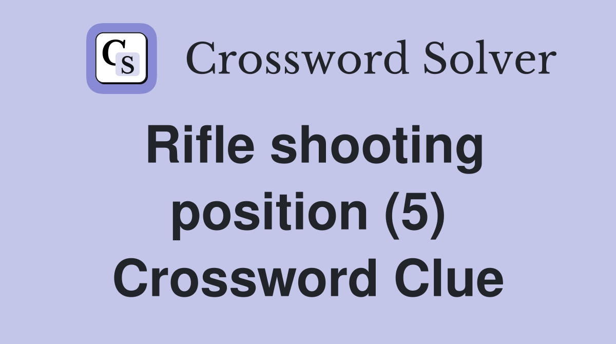 Rifle shooting position (5) Crossword Clue