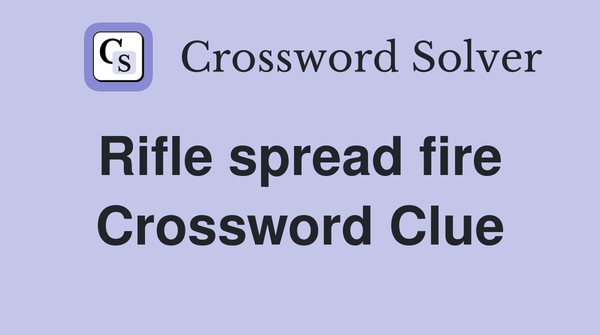 Rifle spread fire  Crossword Clue