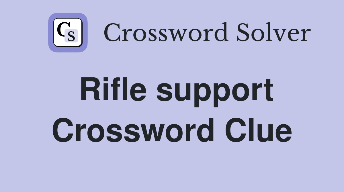 Rifle support Crossword Clue