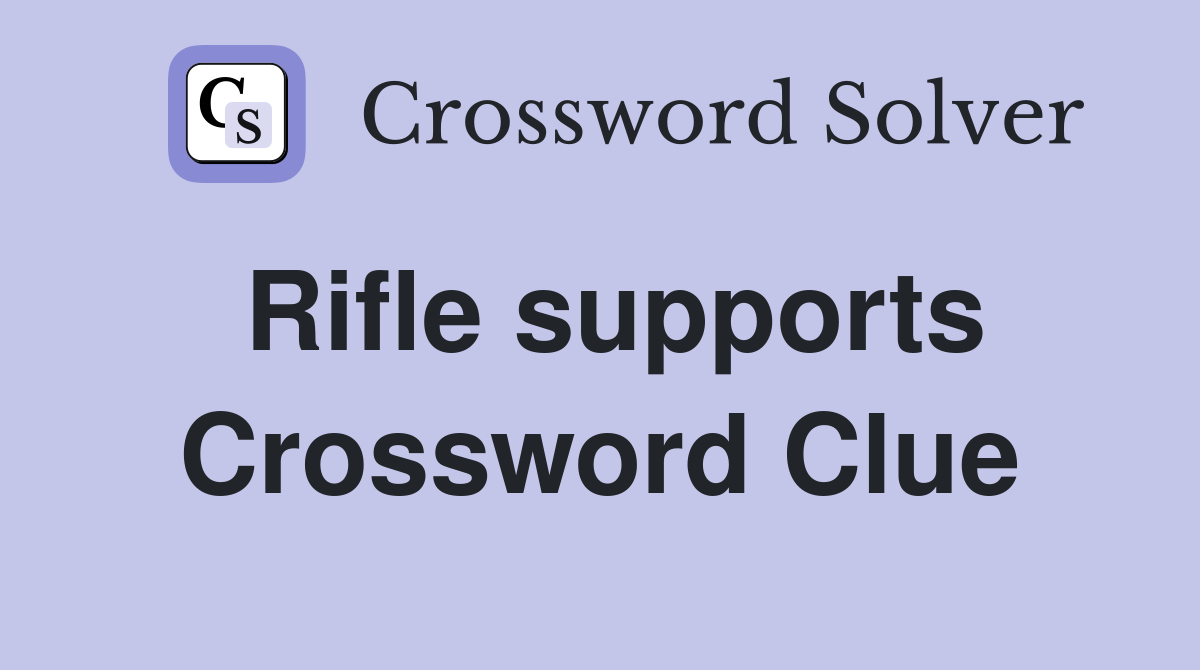 Rifle supports Crossword Clue