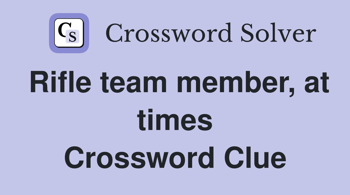 Rifle team member, at times Crossword Clue