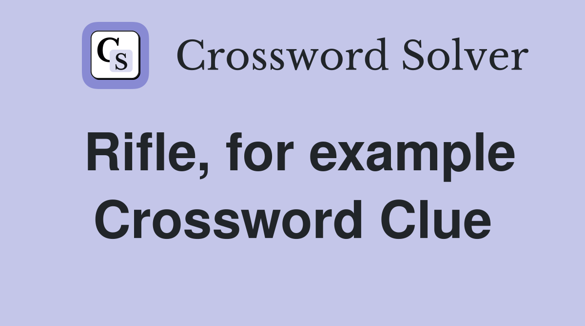 Rifle, for example Crossword Clue