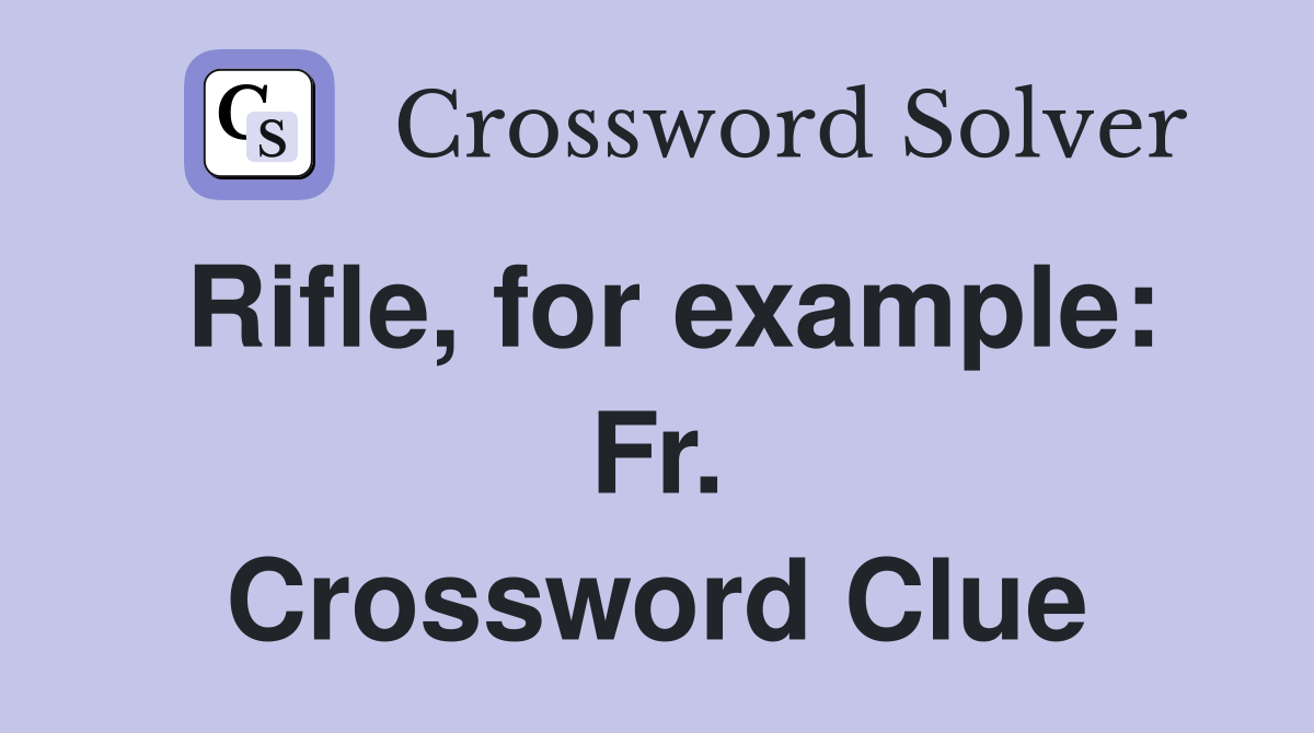 Rifle, for example: Fr. Crossword Clue