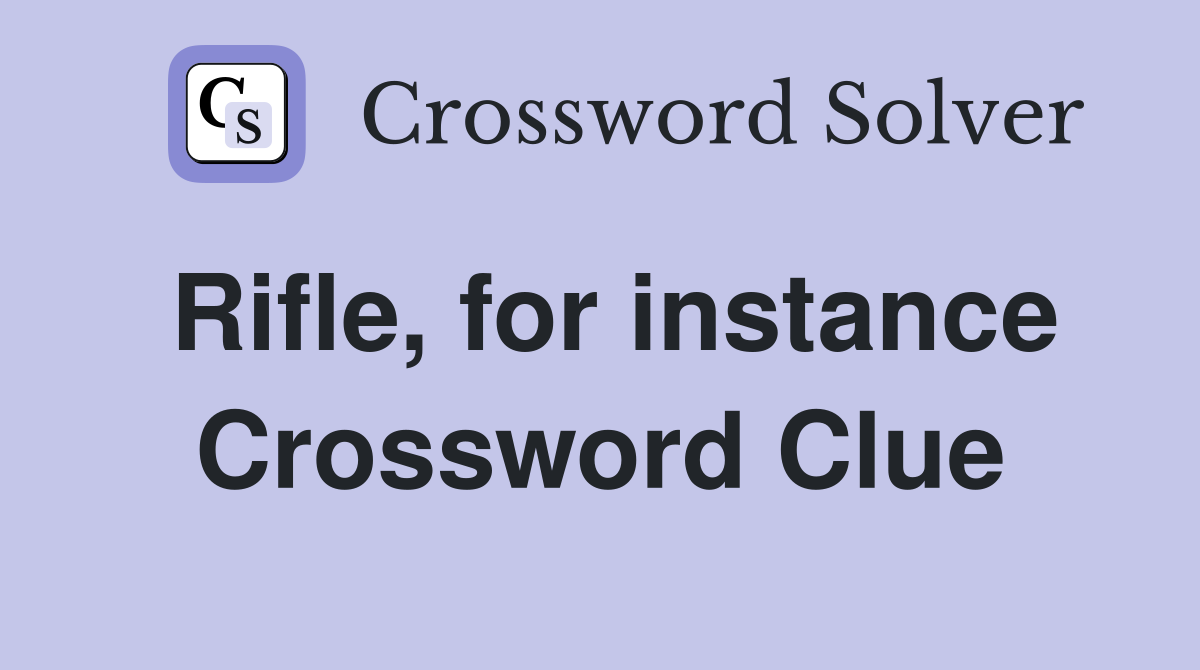 Rifle, for instance Crossword Clue