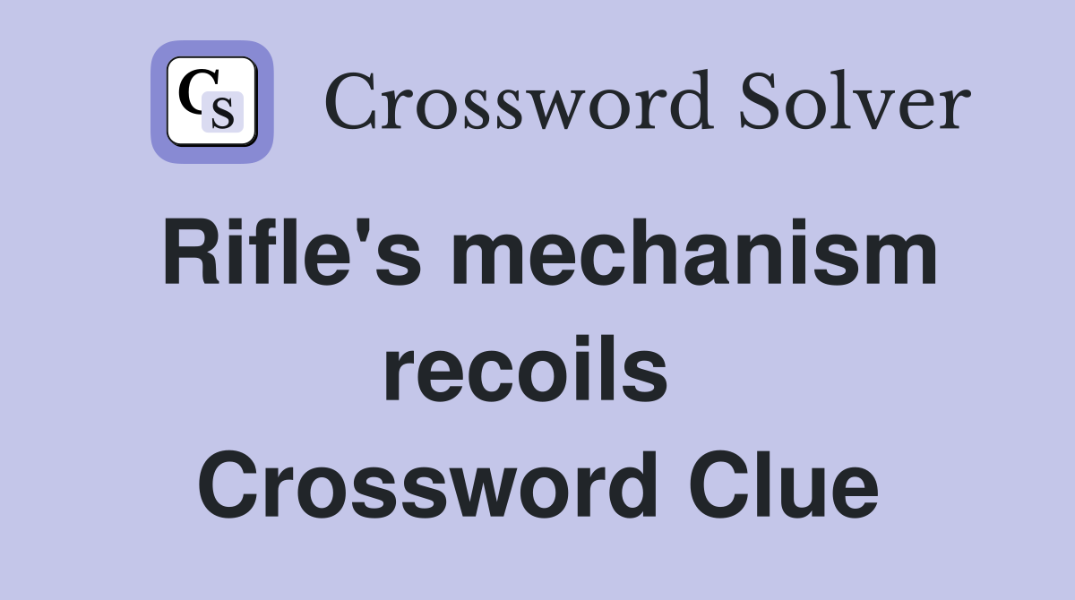 Rifle's mechanism recoils  Crossword Clue