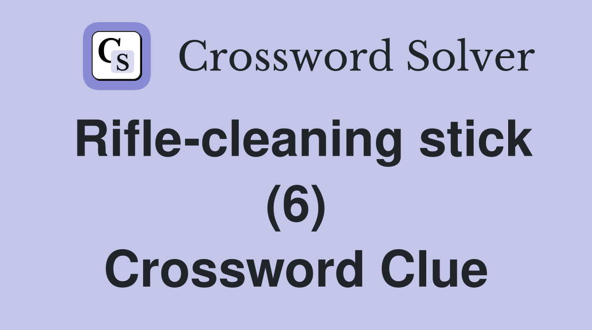 Rifle-cleaning stick (6) Crossword Clue