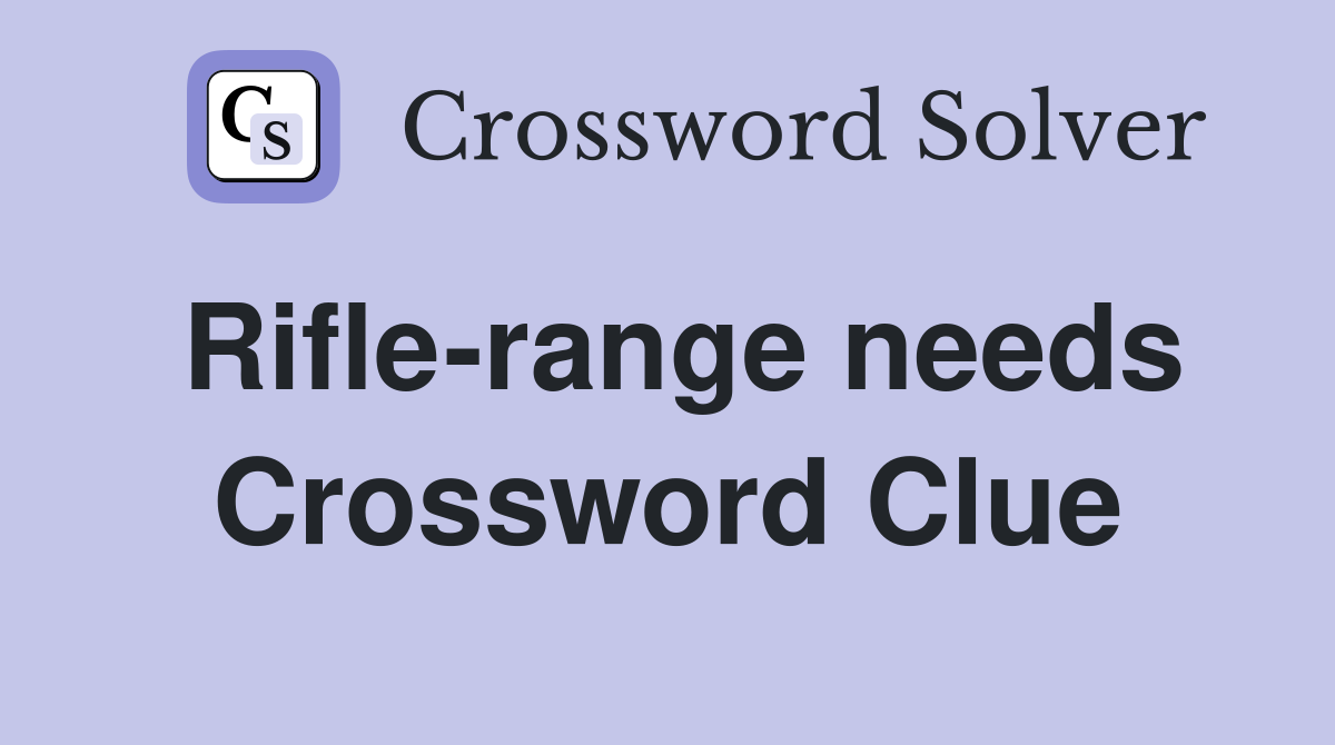 Rifle-range needs Crossword Clue