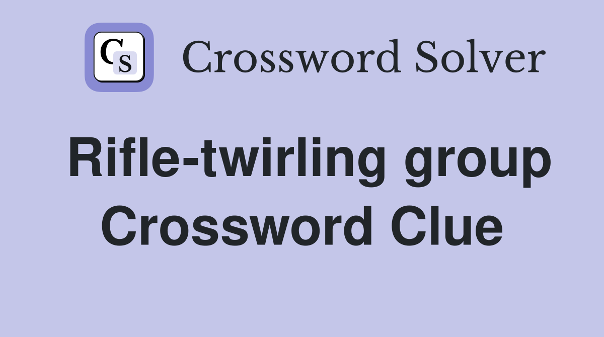 Rifle-twirling group Crossword Clue