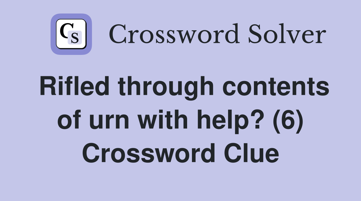 Rifled through contents of urn with help? (6) Crossword Clue