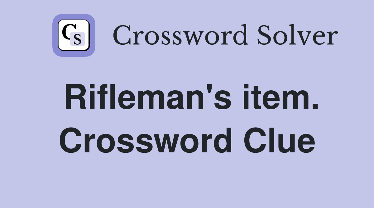 Rifleman's item. Crossword Clue