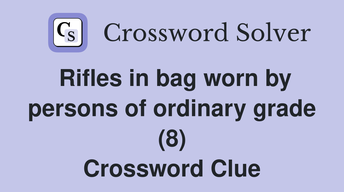 Rifles in bag worn by persons of ordinary grade (8) Crossword Clue