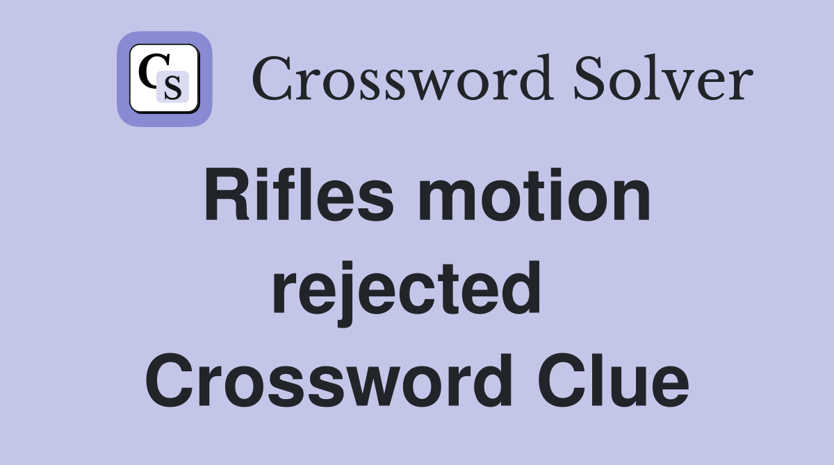 Rifles motion rejected  Crossword Clue