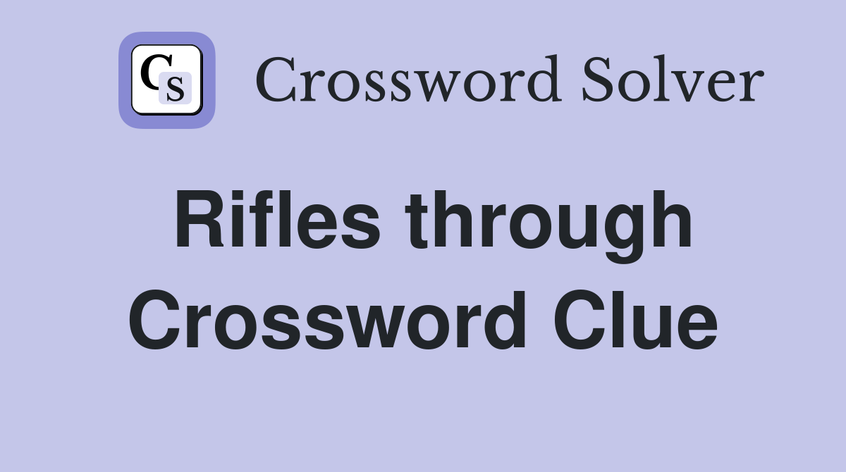 Rifles through Crossword Clue