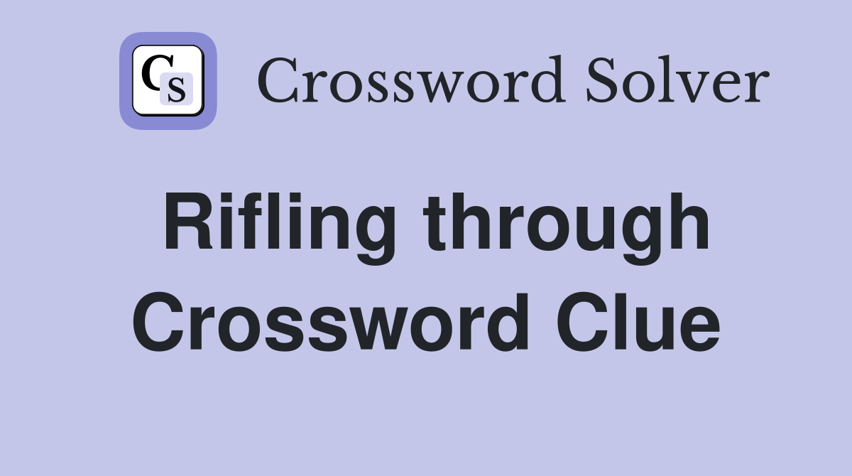Rifling through Crossword Clue