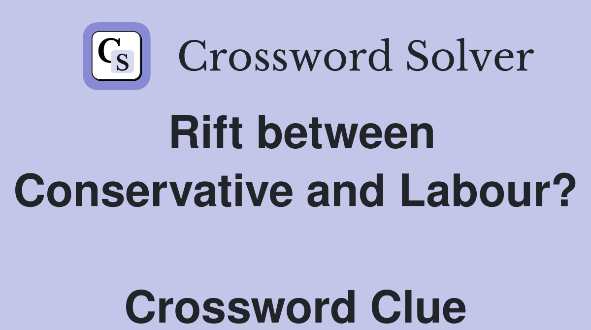 Rift between Conservative and Labour?  Crossword Clue