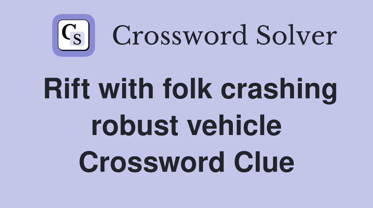 Rift with folk crashing robust vehicle Crossword Clue
