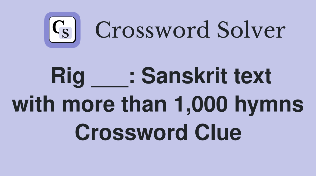Rig ___: Sanskrit text with more than 1,000 hymns Crossword Clue