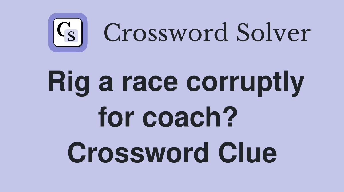 Rig a race corruptly for coach?  Crossword Clue