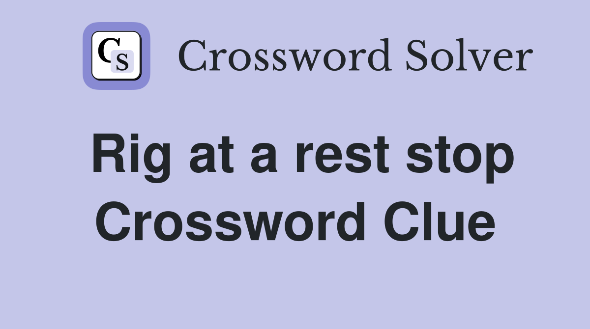 Rig at a rest stop Crossword Clue