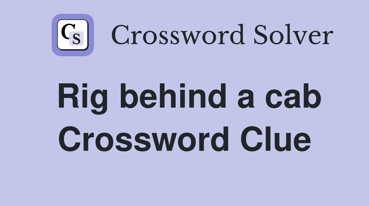 Rig behind a cab Crossword Clue