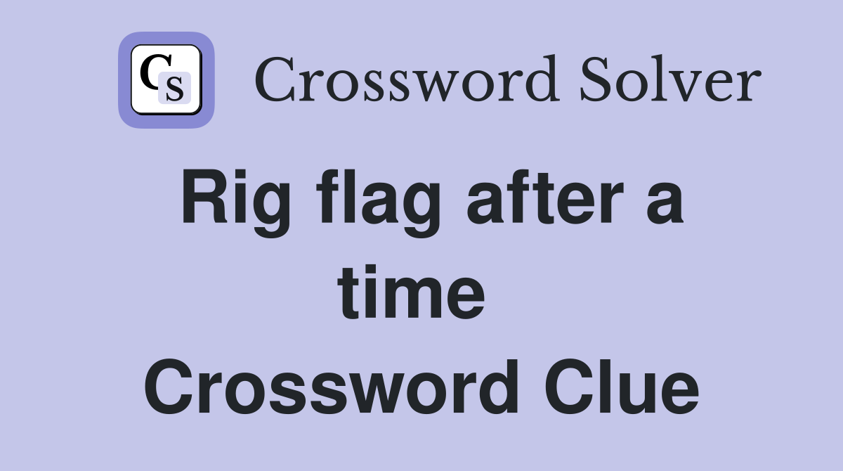 Rig flag after a time  Crossword Clue