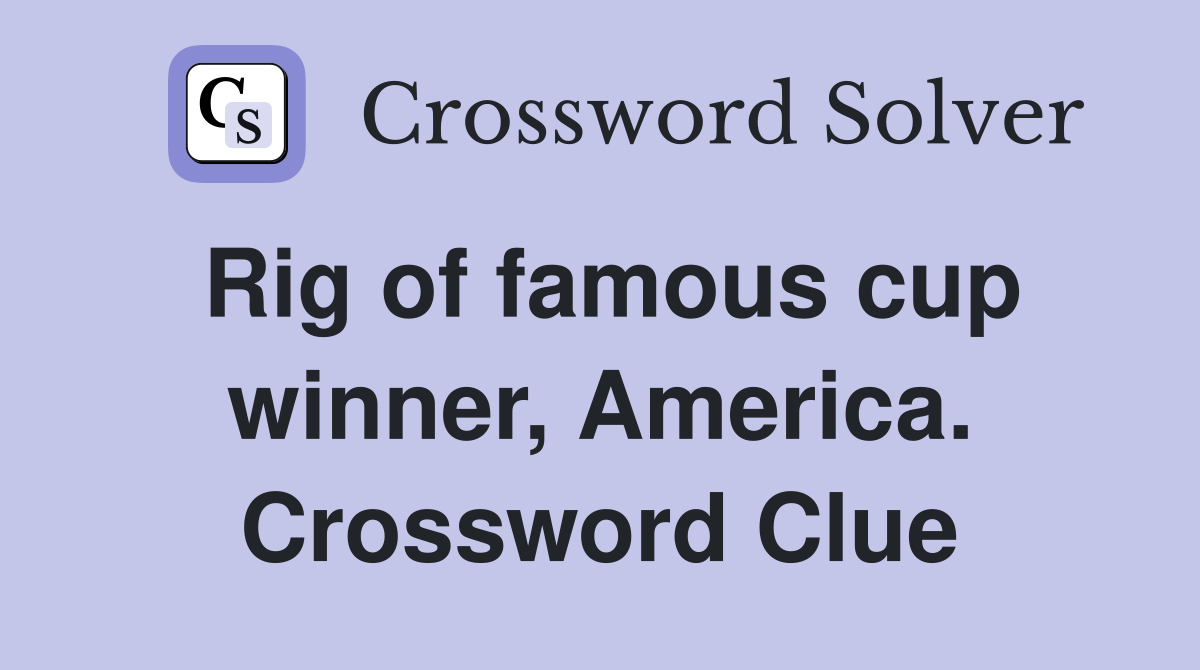 Rig of famous cup winner, America. Crossword Clue