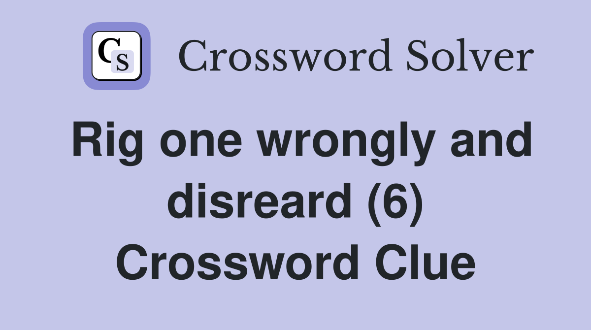 Rig one wrongly and disreard (6) Crossword Clue