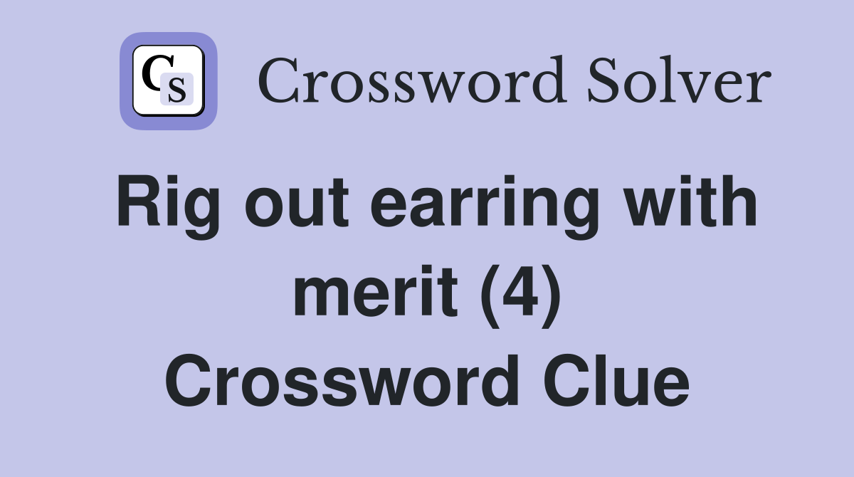 Rig out earring with merit (4) Crossword Clue